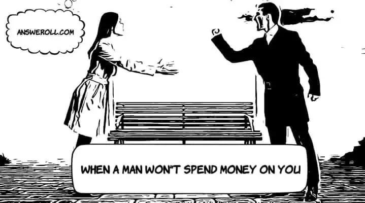 When A Man Won't Spend Money On You: What Does It Mean?