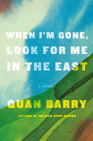 When I’m Gone, Look for Me in the East: A Novel